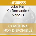 Juku Ren Ka-Romantic / Various cd