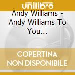 Andy Williams - Andy Williams To You Sweetheart+2 cd