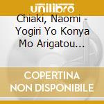 Chiaki, Naomi - Yogiri Yo Konya Mo Arigatou Chiaki Naomi Ishihara Yujiro Wo Utau cd