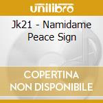 Jk21 - Namidame Peace Sign cd