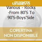 Various - Rocks -From 80'S To 90'S-Boys'Side cd
