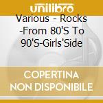 Various - Rocks -From 80'S To 90'S-Girls'Side cd