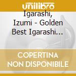 Igarashi, Izumi - Golden Best Igarashi Izumi cd