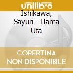 Ishikawa, Sayuri - Hama Uta cd