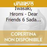 Iwasaki, Hiromi - Dear Friends 6 Sada Masashi Tribute cd