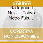 Background Music - Tokyo Metro Fuku Toshin Sen Eki Hassha Melody+Jidou Announce cd