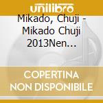 Mikado, Chuji - Mikado Chuji 2013Nen Zenkyoku Shuu cd