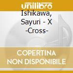 Ishikawa, Sayuri - X -Cross- cd