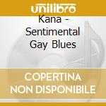 Kana - Sentimental Gay Blues cd musicale di Kana