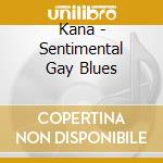 Kana - Sentimental Gay Blues cd