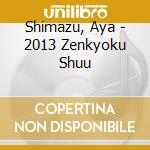 Shimazu, Aya - 2013 Zenkyoku Shuu cd