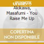 Akikawa, Masafumi - You Raise Me Up cd
