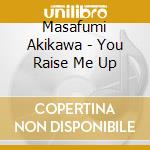 Masafumi Akikawa - You Raise Me Up cd