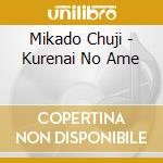Mikado Chuji - Kurenai No Ame cd musicale di Mikado Chuji