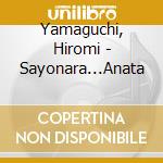 Yamaguchi, Hiromi - Sayonara...Anata cd