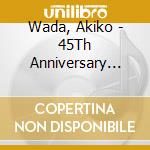 Wada, Akiko - 45Th Anniversary Best cd musicale di Wada, Akiko