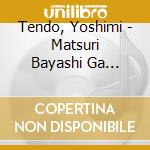 Tendo, Yoshimi - Matsuri Bayashi Ga Kikoetara cd musicale di Tendo, Yoshimi