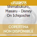 Shimabukuro, Masaru - Disney On Ichigoichie cd