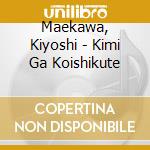 Maekawa, Kiyoshi - Kimi Ga Koishikute cd