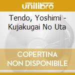 Tendo, Yoshimi - Kujakugai No Uta cd musicale di Tendo, Yoshimi