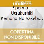 Sperma - Utsukushiki Kemono No Sakebi +3Songs cd