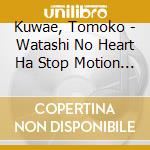 Kuwae, Tomoko - Watashi No Heart Ha Stop Motion Bossa Nova Ver. cd musicale