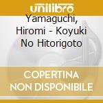 Yamaguchi, Hiromi - Koyuki No Hitorigoto cd