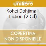 Kohei Dohjima - Fiction (2 Cd) cd