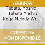 Tabata, Yoshio - Tabata Yoshio Koga Melody Wo Utau cd