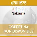 Lifriends - Nakama cd musicale di Lifriends