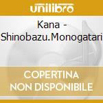 Kana - Shinobazu.Monogatari cd