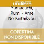 Yamaguchi, Rumi - Ame No Kintaikyou cd