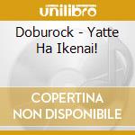 Doburock - Yatte Ha Ikenai! cd