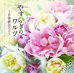 Yasuragi No Waltz: Ongaku Ryouhou Best (Peaceful Waltz: Music Therapy Best) cd musicale di Classic