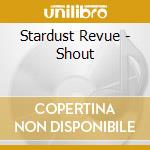Stardust Revue - Shout cd musicale di Stardust Revue
