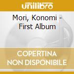 Mori, Konomi - First Album cd musicale di Mori, Konomi