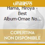 Hama, Hiroya - Best Album-Omae No Komoriuta        I Uta- cd