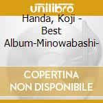 Handa, Koji - Best Album-Minowabashi- cd musicale di Handa, Koji