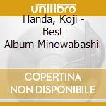 Handa, Koji - Best Album-Minowabashi- cd