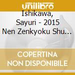Ishikawa, Sayuri - 2015 Nen Zenkyoku Shu               Uu cd musicale di Ishikawa, Sayuri