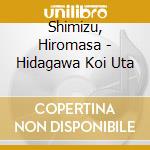Shimizu, Hiromasa - Hidagawa Koi Uta cd musicale di Shimizu, Hiromasa