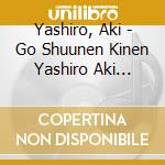 Yashiro, Aki - Go Shuunen Kinen Yashiro Aki Recital Moete Tobe (2 Cd) cd