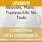Akiyoshi, Mami - Fuuryuu.Edo No Tsuki cd