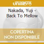 Nakada, Yuji - Back To Mellow cd musicale di Nakada, Yuji