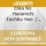 Enka No Hanamichi -Teichiku Hen- / Various cd