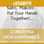 Saito, Makoto - Put Your Hands Together! Deluxe Box (3 Cd) cd