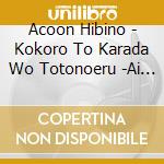 Acoon Hibino - Kokoro To Karada Wo Totonoeru -Ai No Shuuhasuu 528 Hz- cd