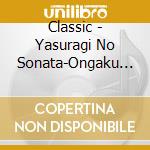 Classic - Yasuragi No Sonata-Ongaku Ryouhou Best cd musicale di Classic