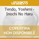 Tendo, Yoshimi - Inochi No Haru cd musicale di Tendo, Yoshimi