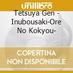 Tetsuya Gen - Inubousaki-Ore No Kokyou- cd